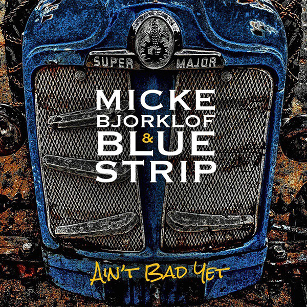 Micke Bjorklof & Blue Strip Ain't bad yet CD