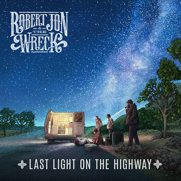 Robert Jon and the Wreck Last light on the highway