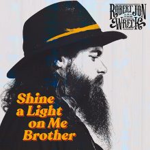 Robert Jon & the Wreck Shine a light on me brother