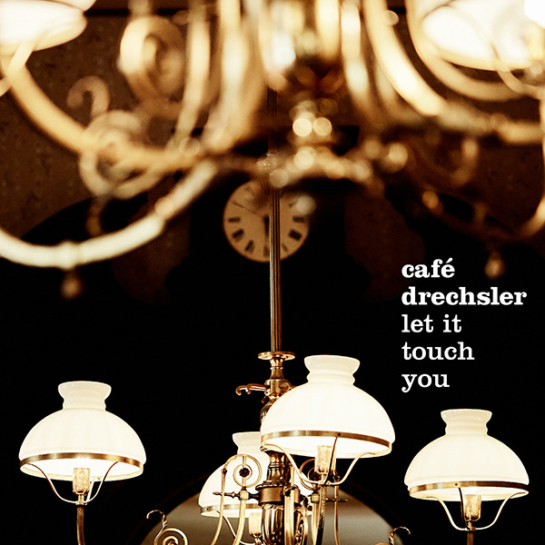 Café Drechsler Let it touch you CD