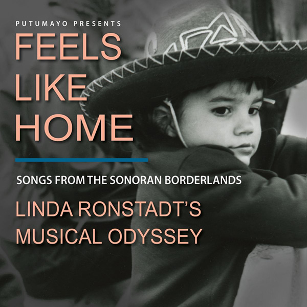 Putumayo presents Feels like home Linda Ronstadt-s musical odyssey