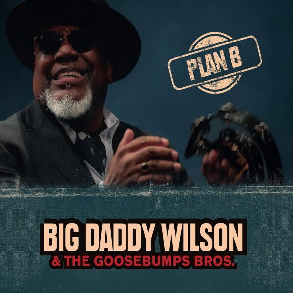 Big Daddy Wilson & the Goosebumps Bros Plan B