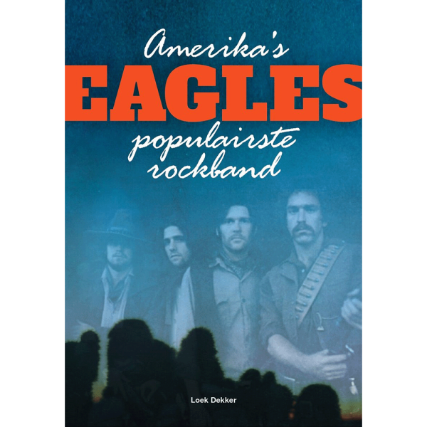Loek Dekker Amerika's populairste band Eagles Boek