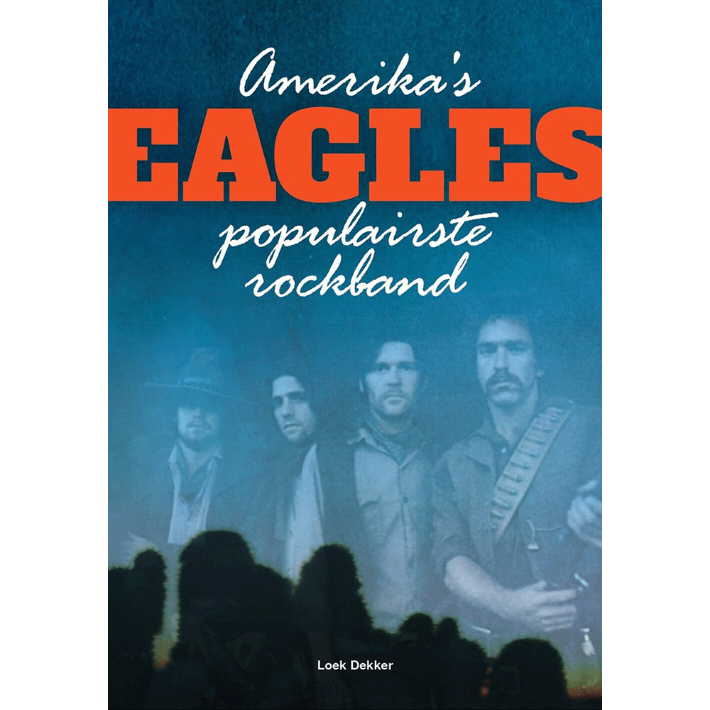 Loek Dekker Amerika's populairste band Eagles Boek