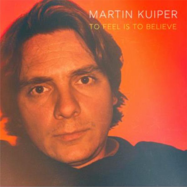 Martin Kuiper To feel is to believe CD